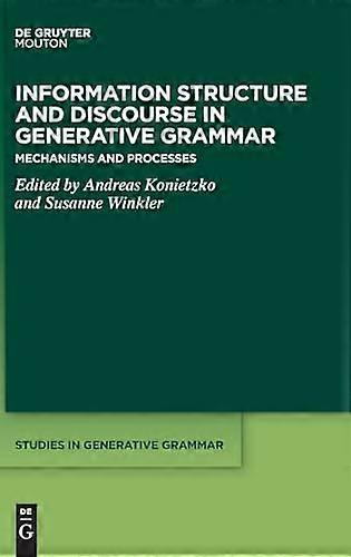 Information Structure and Discourse in Generative Grammar Mechanisms and Processes