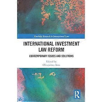 International Investment Law Reform Contemporary Issues and Solutions