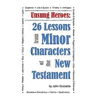 Unsung Heroes 26 Lessons From Minor Characters Of The New Testament - John Guzzetta - Paperback - en Book