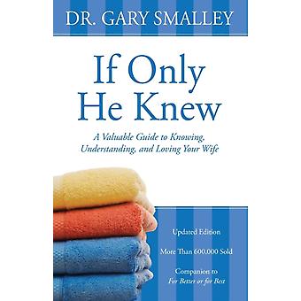 A If Only He Knew A Valuable Guide To Knowing Understanding And Loving You - Gary Smalley