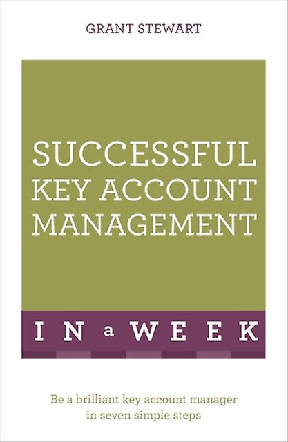 Successful Key Account Management In A Week by Grant Stewart Paperback