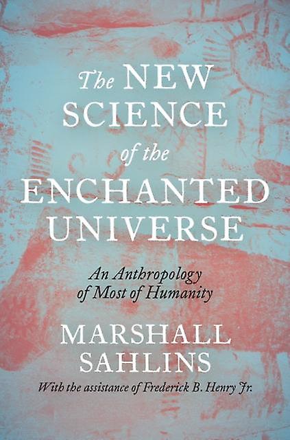 The New Science Of The Enchanted Universe by Marshall Sahlins Paperback Book