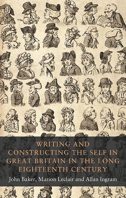 Writing And Constructing The Self In Great Britain In The Long Eighteenth Centur