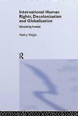 International Human Rights Decolonisation and Globalisation