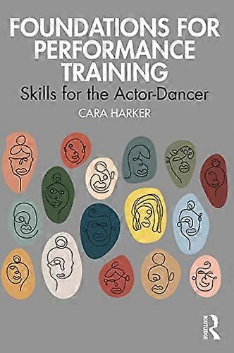 Foundations for Performance Training: Skills for the Actor Dancer