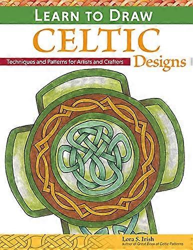 Learn to Draw Celtic Designs: Exercises and Patterns for Artists and Crafters
