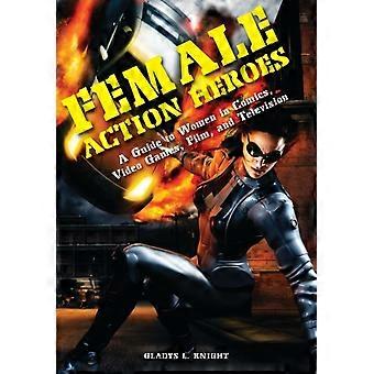 Female Action Heroes A Guide To Women In Comics Video Games Film And Te - Gladys Knight