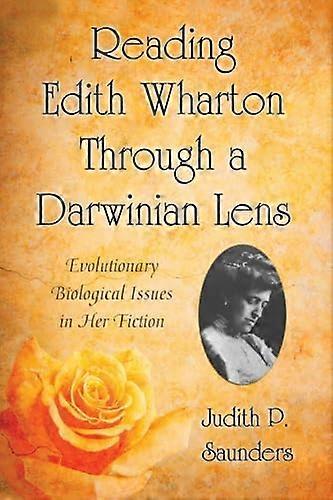 Reading Edith Wharton Through a Darwinian Lens: Evolutionary Biological Issues in Her Fiction