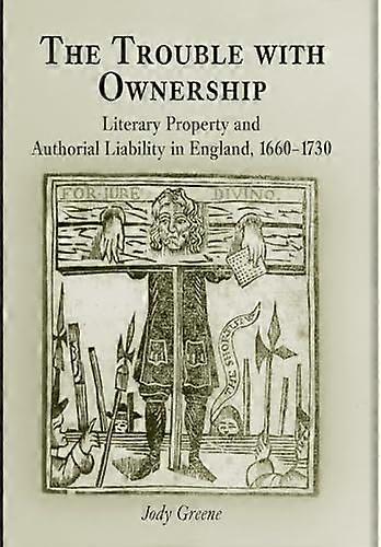 The Trouble with Ownership: Literary Property and Authorial Liability in England 166 173