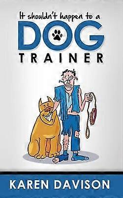 It Shouldn't Happen to a Dog Trainer