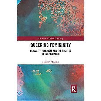 Queering Femininity: Sexualitet, feminism och presentationspolitik (Feminism och kvinnlig sexualitet)