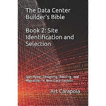 Die Bibel des Rechenzentrumsbauers – Buch 2: Standortidentifizierung und -auswahl: Spezifizierung, Planung, Bau und Migration neuer Rechenzentren (Data Center)