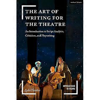 De kunst van het schrijven voor het theater: een inleiding tot scriptanalyse, kritiek en toneelschrijven (inleidingen tot theater)