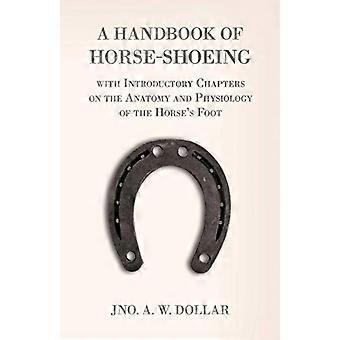 Un manuel de ferrage du cheval avec des chapitres d'introduction sur l'anatomie et la physiologie du pied du cheval