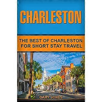 Charleston: Charleston på sitt beste for korte opphold (Short Stay Travel - City Guides)