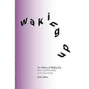 The Politics of Waking Up: Power and Possibility in the Fractal Age