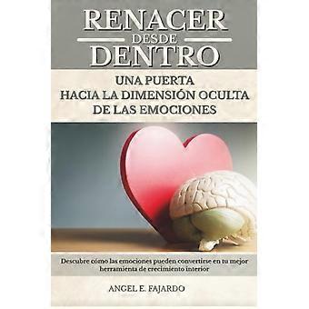 Renacer Desde Dentro Une Puerta Hacia La Dimension Oculta de Las Emociones