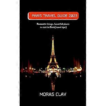 Paris Travel Guide 2023 Romantic Things Beautiful Places To Visit In Paristra