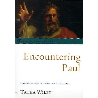 Encountering Paul Understanding The Man And His Message - Tatha Wiley