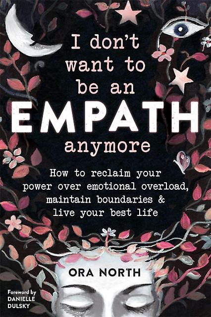 I Dont Want To Be An Empath Anymore by Ora North Paperback