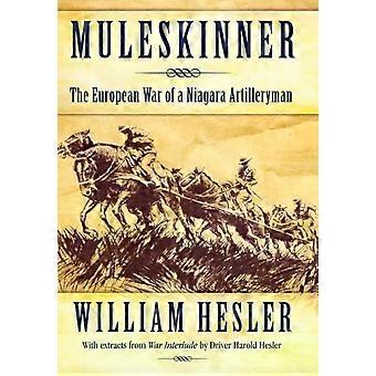 Muleskinner: A Guerra Europeia de um Artilheiro de Niagara - William Hesler
