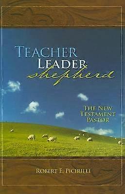 Teacher Leader Shepherd The New Testament Pastor