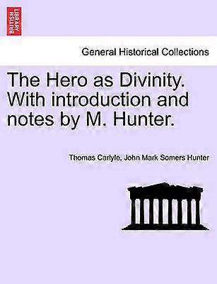 The Hero as Divinity With introduction and notes by M Hunter