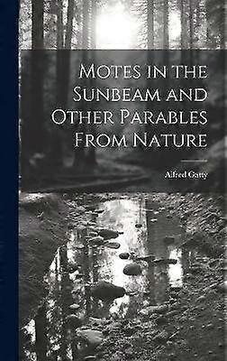 Motes in the Sunbeam and Other Parables From Nature