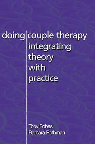 Doing Couple Therapy: Integrating Theory with Practice