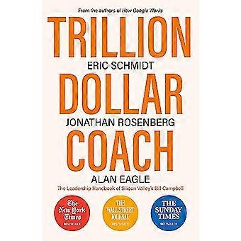 Trillion Dollar Coach The Leadership Handbook of Silicon Valleys Bill Campbell