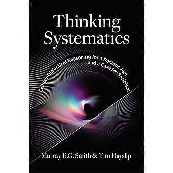 Thinking Systematics Critical Dialectical Reasoning for a Perilous Age and a Case for Socialism