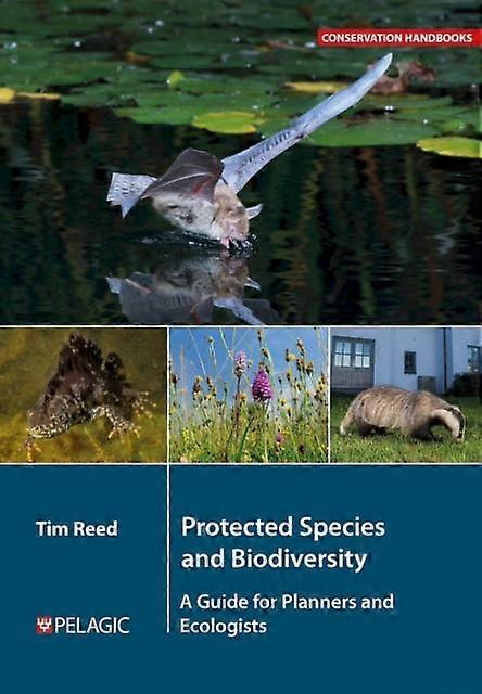 Protected Species And Biodiversity - Conservation Handbooks - Tim Reed - Ecological science, the Biosphere - Pelagic Publishing - Hardback