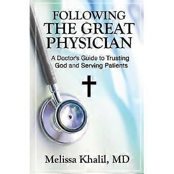 Following The Great Physician A Doctor's Guide To Trusting God And Serving Patie - Melissa Khalil - Paperback - en Book