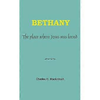 Bethany The Place Where Jesus Was Loved - Charles Henry Mackintosh - Paperback - en Book