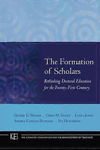 The Formation of Scholars: Rethinking Doctoral Education for the Twenty First Century