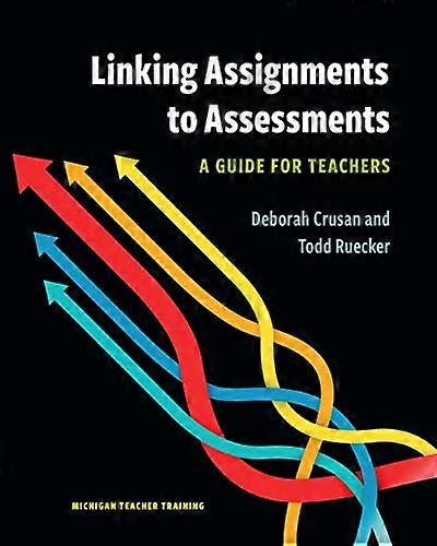 Linking Assignments to Assessments: A Guide for Teachers