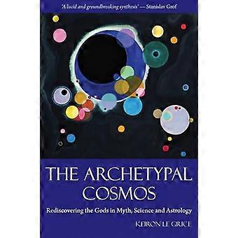 The Archetypal Cosmos Rediscovering the Gods in Myth Science and Astrology