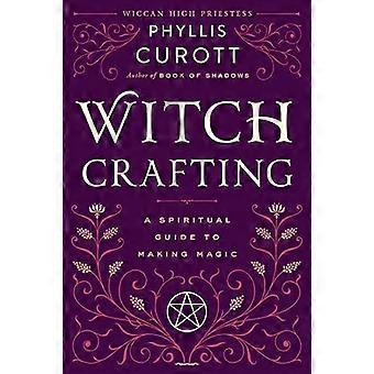 Witch Crafting: een spirituele gids voor het maken van magie