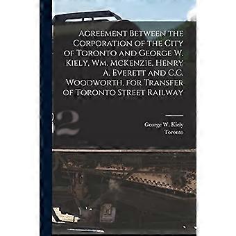 Accordo tra la Corporation of the City of Toronto e George W. Kiely, Wm. McKenzie, Henry A. Everett e C.C. Woodworth, per il trasferimento di Toron