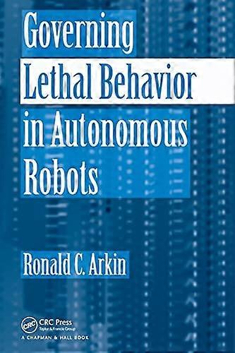 Governing Lethal Behavior in Autonomous Robots