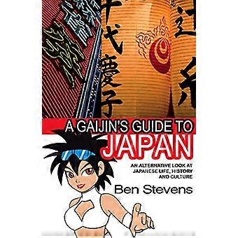 Een Gaijin de gids naar Japan: een alternatieve look op Japanse leven, geschiedenis en cultuur