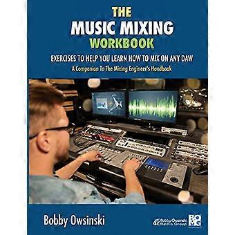 Le cahier d’exercices de mixage musical : - Exercices pour vous aider - Apprenez à mixer sur n’importe quel - DAW