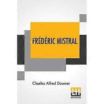 Frédéric Mistral: Dichter und Führer der Provence