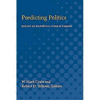 Predicting Politics Essays in Empirical Public Choice