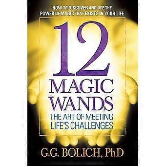 12 Magic Wands The Art Of Meeting Life's Challenges - G. G. Bolich - Paperback - en Book