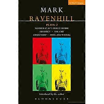 Ravenhill Plays 2 Mother Claps Molly House; The Cut; Citizenship; Pool (no water); Product
