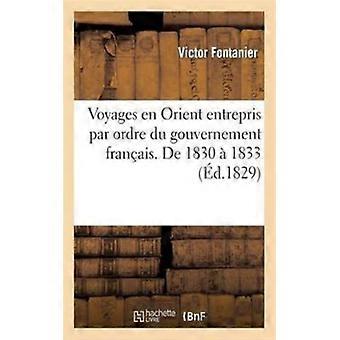 Voyages En Orient Entrepris Par Ordre Du Gouvernement Franais. De 1830 1833. Deu - Victor Fontanier - Paperback - English Book - History