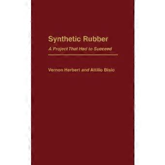 Synthetic Rubber A Project That Had To Succeed