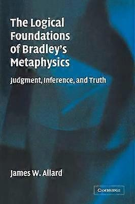 The Logical Foundations of Bradley's Metaphysics