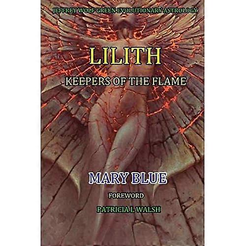 Jeffrey Wolf Groene Evolutionaire Astrologie: Lilith: Bewaarders van de Vlam